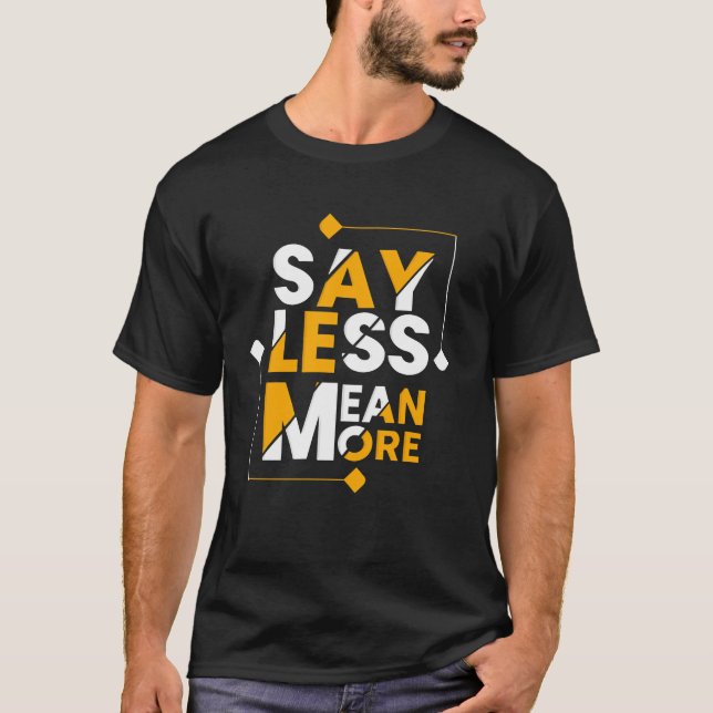 Say less mean more T-Shirt (Front)