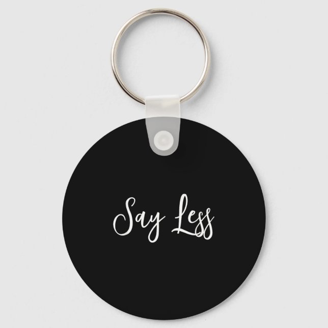 Say Less Shirt Sitivity Insring Motivational Quote Key Ring (Front)