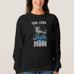 Say Less Skate More Outdoor Roller Skating Street  Sweatshirt