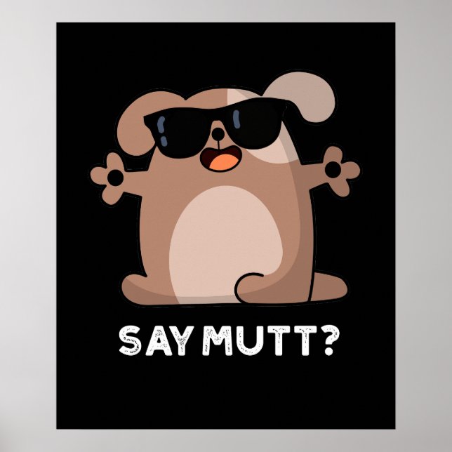 Say Mutt Funny Cool Dog Pun Dark BG Poster (Front)