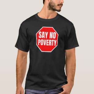 Say No Poverty Period Quote Stop Misery Red Sign   T-Shirt