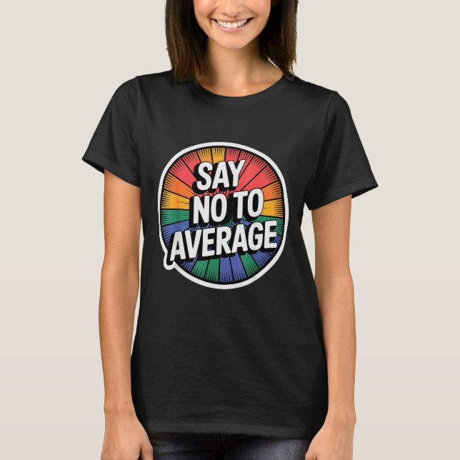Say No To Average Motivational Quote Mindset -  T-Shirt (Front)