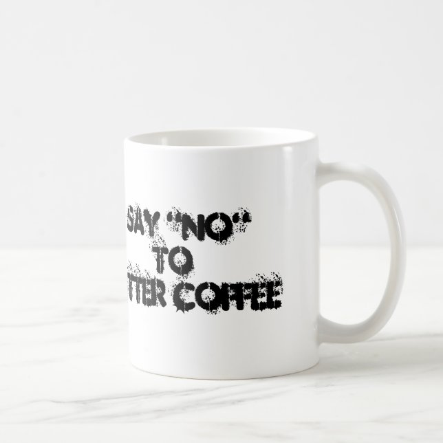 Say "NO" To Bitter Coffee Coffee Mug (Right)
