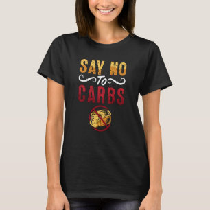 Say No To Carbs Weight Loss Loves Healthy Food Low T-Shirt