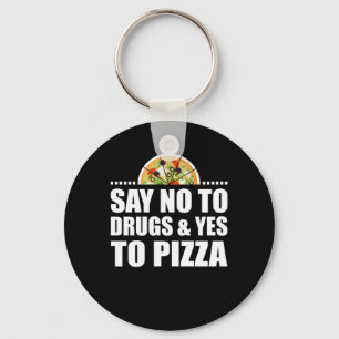 Say No To Drugs And Yes To Pizza Lover Key Ring