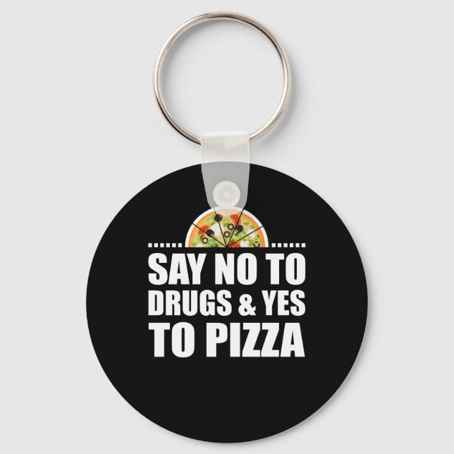 Say No To Drugs And Yes To Pizza Lover Key Ring (Front)