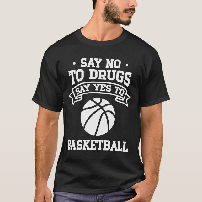 Say No to Drugs Say Yes to Basketball T-Shirt (Front)