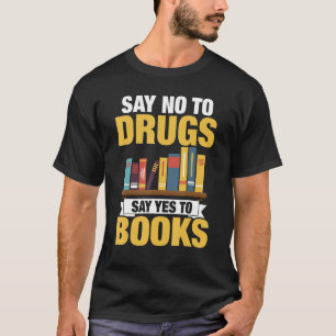Say No To Drugs Say Yes To Books T-Shirt