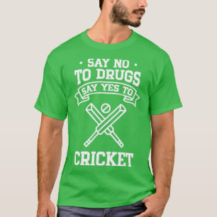 Say No to Drugs Say Yes to Cricket T-Shirt