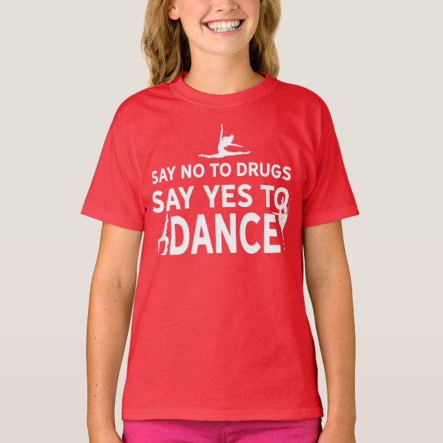 Say No to Drugs, Say Yes to Dance T-Shirt (Front)