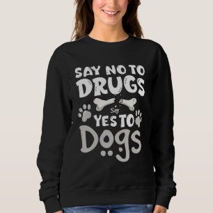 Say No To Drugs Say Yes To Dogs Anti Drugs Red Rib Sweatshirt