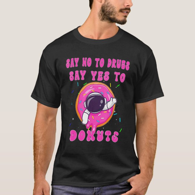 Say No To Drugs Say Yes To Donut Men Women Donuts T-Shirt (Front)