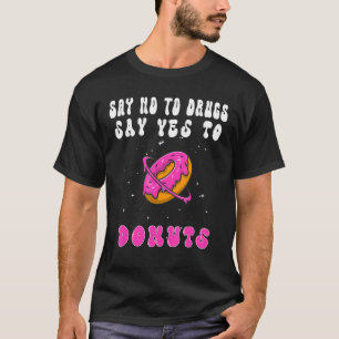 Say No To Drugs Say Yes To Doughnut Men Women Doug T-Shirt
