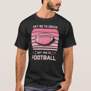 Say No To Drugs Say Yes To Football  Sports Men Wo T-Shirt