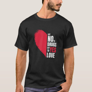Say No To Drugs Say Yes To Love Anti drug Red Ribb T-Shirt