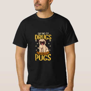 Say No to Drugs Say Yes to Pugs Funny Dog Love Pug T-Shirt
