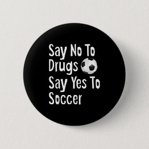 Say No To Drugs Say Yes To Soccer Funny Anti Drug  6 Cm Round Badge