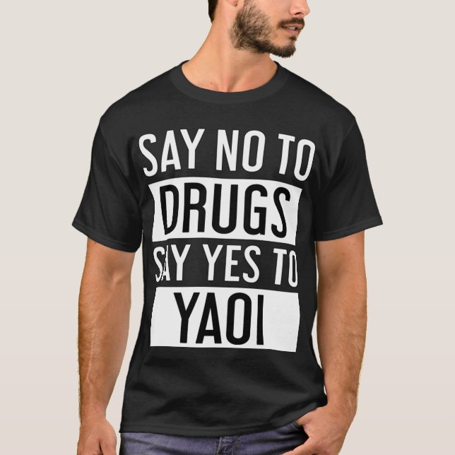 Say No To Drugs Say Yes To Yaoi T-Shirt (Front)