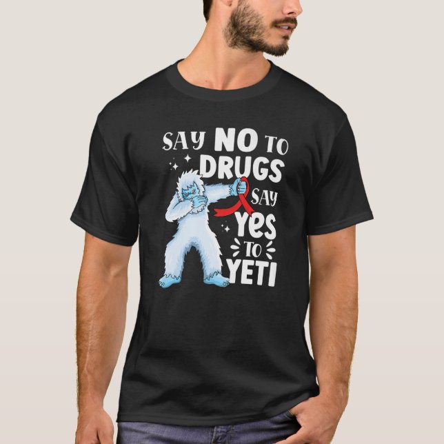 Say no to drugs say yes to yeti Red Ribbon Week aw T-Shirt (Front)