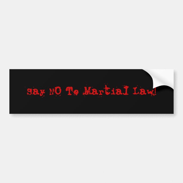 "Say NO To Martial Law" Bumper Sticker (Front)