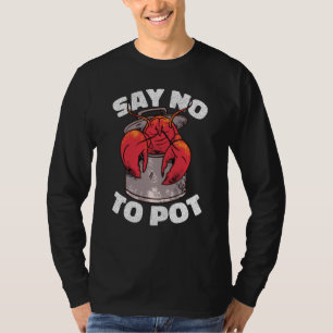 Say No To Pot Crawfish Lobster Boil Mardi Gras Fie T-Shirt