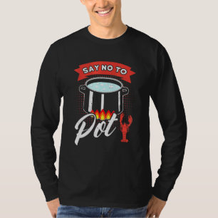 Say No To Pot Crawfish Quote Craw Fish Boil Outfit T-Shirt