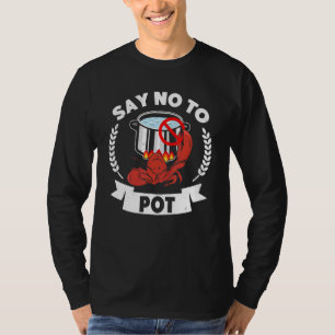 Say No To Pot Crawfish Quote Craw Fish Boil Outfit T-Shirt