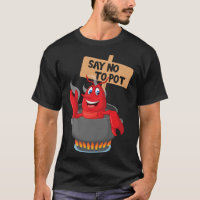 Say No To Pot - Funny Crawfish Boiling Crawfish S