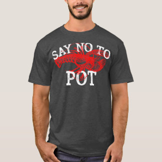 Say No To Pot Funny Crawfish Gift For Lobster Love T-Shirt