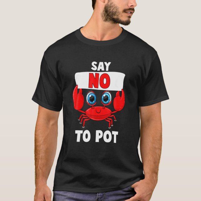Say No To Pot Funny Lobster Seafood Dinner Theme P T-Shirt (Front)