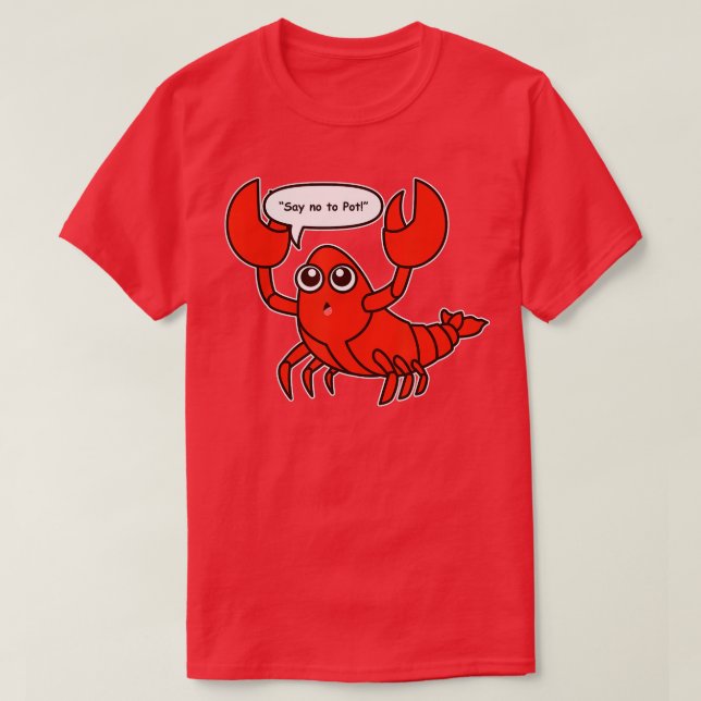 Say No To Pot Lobster , funny lobstercrawfish  T-Shirt (Design Front)