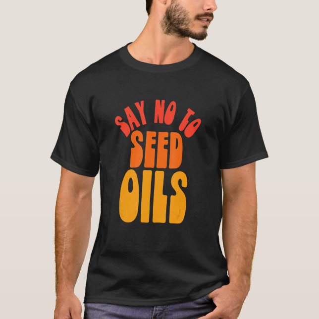 Say No to Seed Oils T-Shirt (Front)