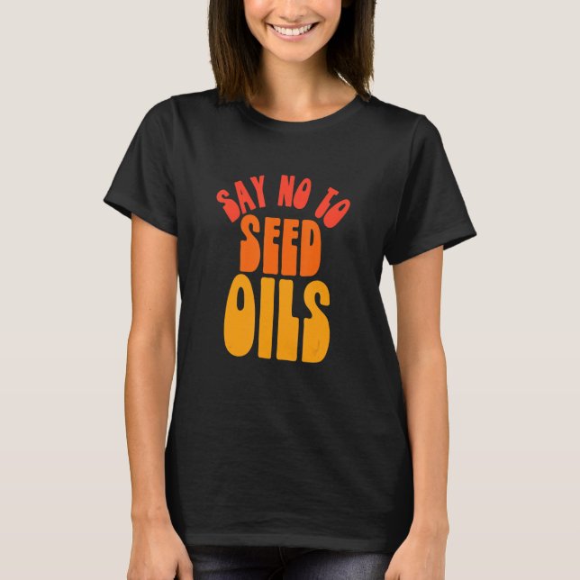 Say No to Seed Oils T-Shirt (Front)