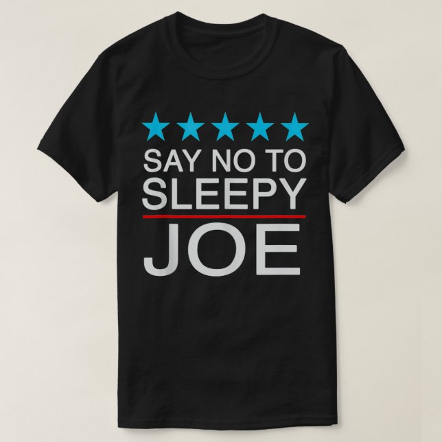 Say No To Sleepy Joe AntiBiden Funny Trump Support T-Shirt (Design Front)