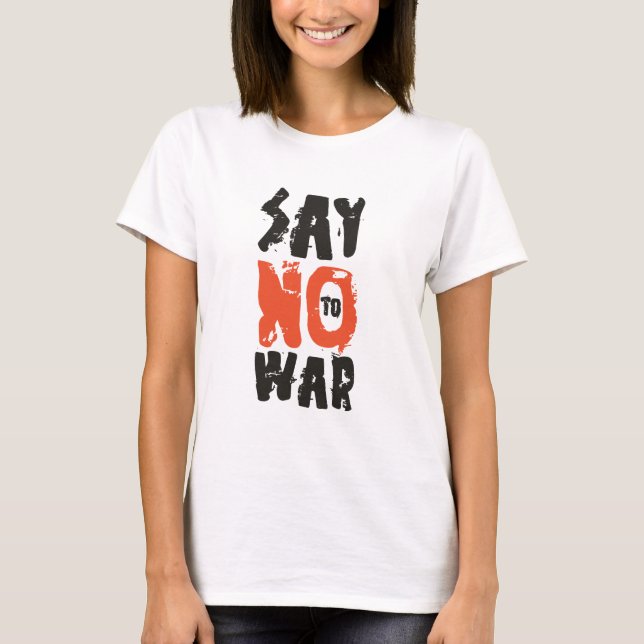 Say No To War  T-Shirt (Front)