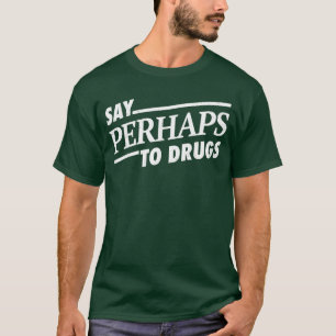 Say Perhaps to Drugs boy retro funny T-Shirt
