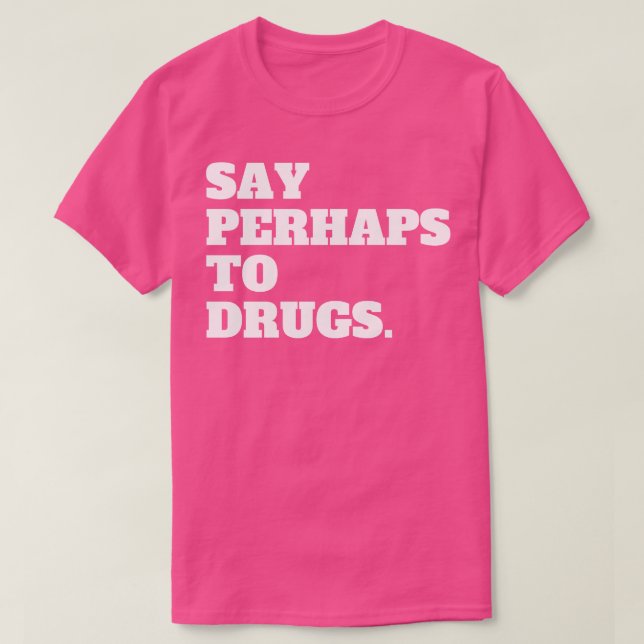 Say Perhaps To Drugs T-Shirt (Design Front)