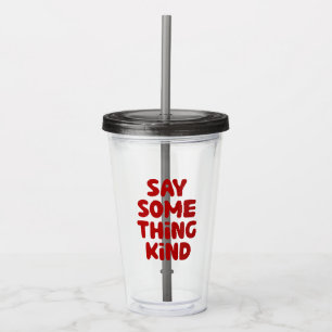 Say Some Thing Kind Acrylic Tumbler
