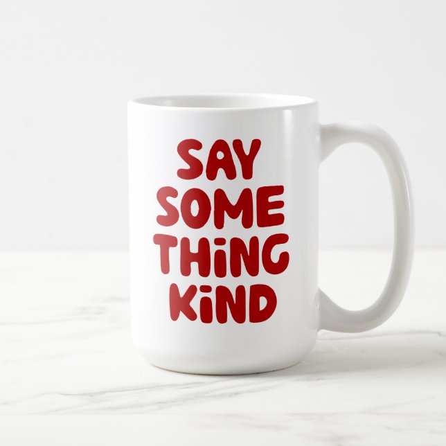 Say Some Thing Kind Coffee Mug (Right)