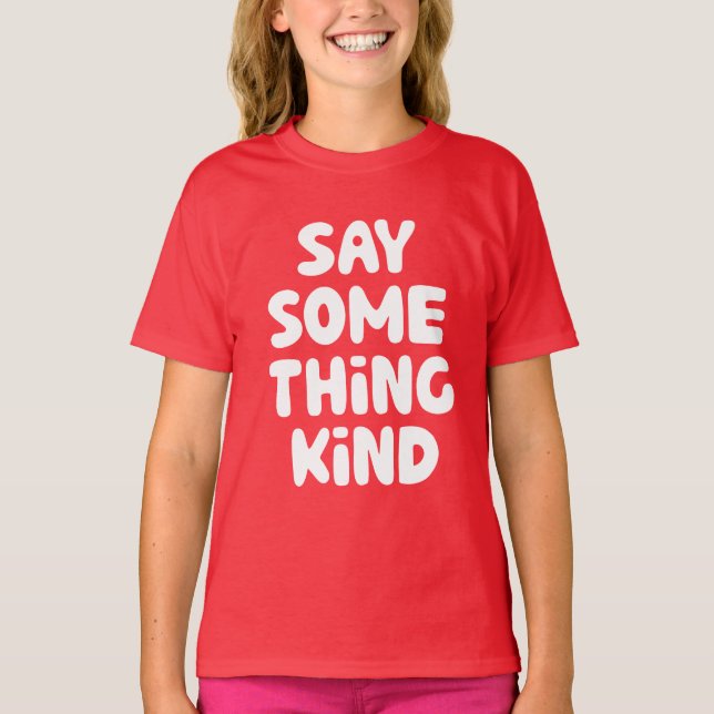 Say Some Thing Kind T-Shirt (Front)