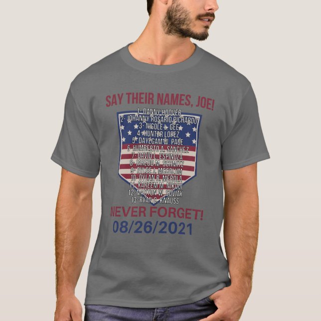 Say Their Names, Joe! Never forget 08/26/2021 T-Shirt (Front)