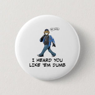 Say Trump I Heard You Like em Dumb Funny 6 Cm Round Badge