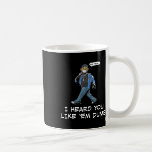 Say Trump I Heard You Like Em Dumb Funny Coffee Mug