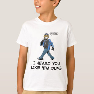 Say Trump I Heard You Like em Dumb Funny T-Shirt
