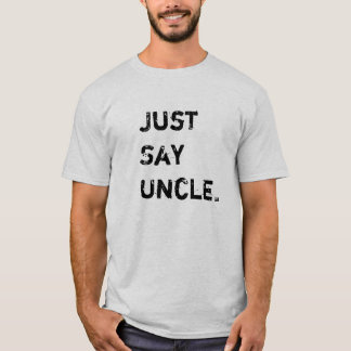 Say Uncle T-Shirt