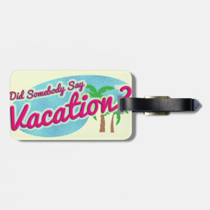 Say Vacation Retro Art Fun Nostalgia Luggage Tag