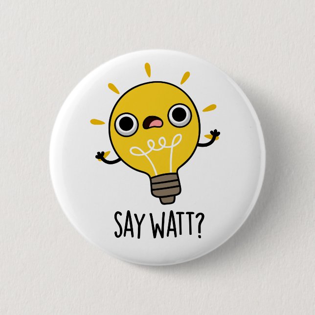 Say Watt Funny Light Bulb Pun 6 Cm Round Badge (Front)