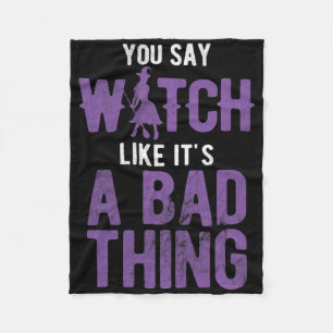 Say Witch Like It's A D Thing Halloween Fleece Blanket