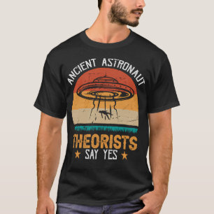 Say Yes Quote Funny Meme Ancient Astronaut Theoris T-Shirt