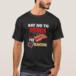 Say Yes To Bacon Enthusiast Pork Grilling Bacon T-Shirt